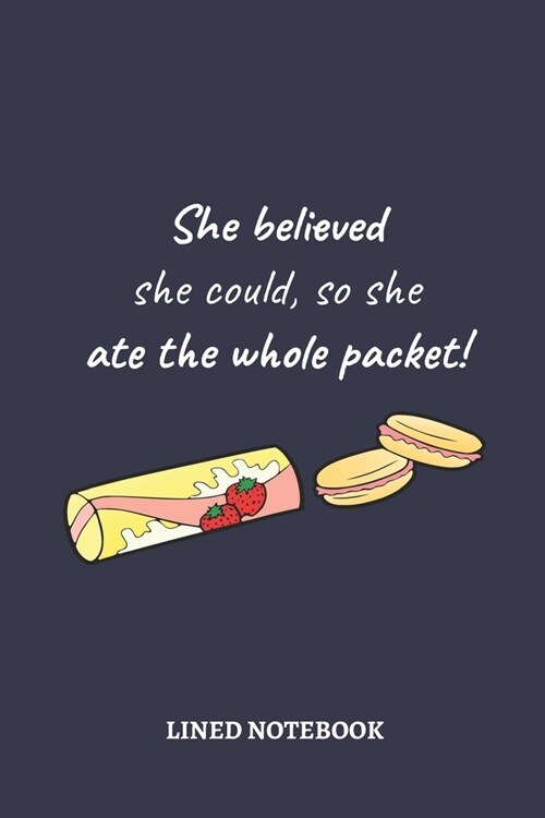 She believed she could, so she ate the whole packet!: Funny Feminist & Feminism Gifts, Female Empowerment Gift, Cute + Flowery Blank Lined Journal or (Paperback)