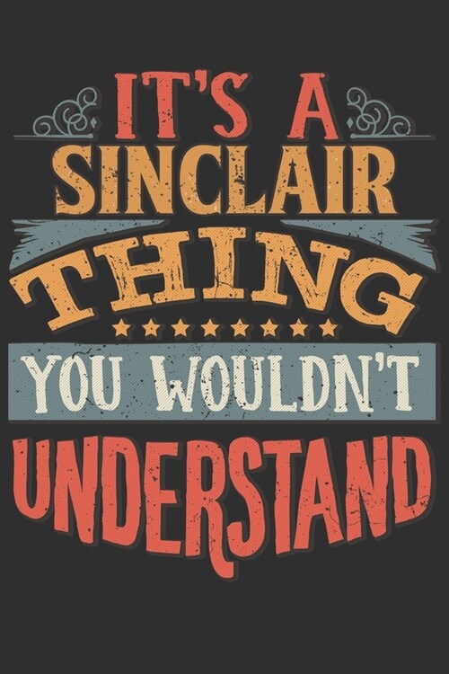 Its A Sinclair Thing You Wouldnt Understand: Want To Create An Emotional Moment For A Sinclair Family Member ? Show The Sinclairs You Care With Thi (Paperback)