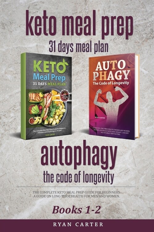 Keto Meal Prep & Autophagy - Books 1-2: 31 Days Meal Plan - The Complete Keto Meal Prep Guide For Beginners + The Code Of Longevity - A Guide On Long (Paperback)