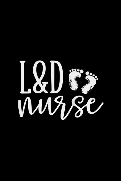 L&D Nurse: Womens Cute Labor And Delivery Nurse Ld Nurse Appreciation Journal/Notebook Blank Lined Ruled 6x9 120 Pages (Paperback)