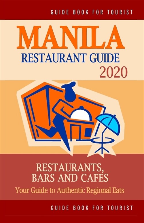 Manila Restaurant Guide 2020: Your Guide to Authentic Regional Eats in Manila, Philippines (Restaurant Guide 2020) (Paperback)