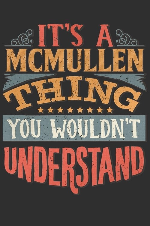 Its A Mcmullen Thing You Wouldnt Understand: Want To Create An Emotional Moment For A Mcmullen Family Member ? Show The Mcmullens You Care With Thi (Paperback)