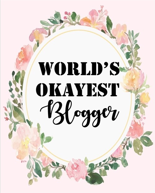 Blog Planner: Worlds Okayest Blogger, Blog Planning Notebook, Blogger Log Book, Blog Planning Sheets, Daily Blog Posts, Blog Monthl (Paperback)