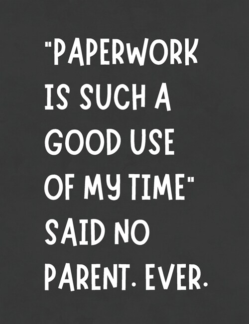 Paperwork Is Such A Good Use Of My Time Said No Parent Ever: Funny Planner Notebook Makes Special Education Process Easier - Stay Organized - Writing (Paperback)