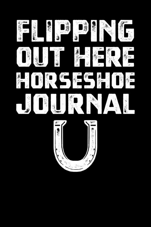 Flipping Out Here Horseshoe Journal (Paperback)