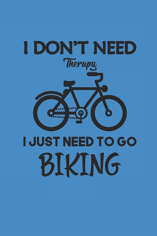 I Dont Need Therapy I Just Need to Go Biking: Rad Notizbuch Bike Cycle Notebook Cyclist Journal 6x9 kariert squared (Paperback)