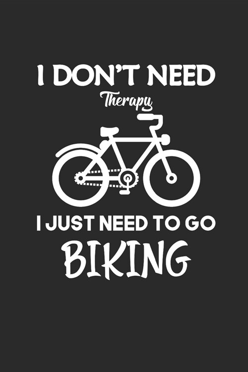 I Dont Need Therapy I Just Need to Go Biking: Rad Notizbuch Bike Cycle Notebook Cyclist Journal 6x9 kariert squared karo (Paperback)