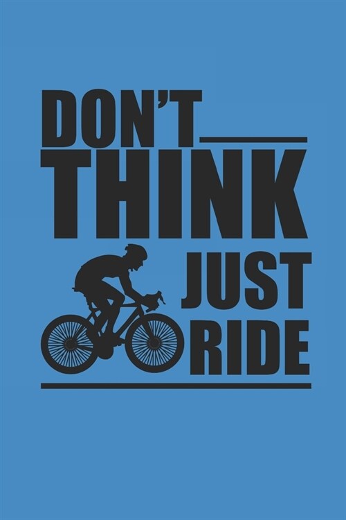 Dont Think Just Ride: Rad Notizbuch Bike Cycle Notebook Cyclist Journal 6x9 kariert squared (Paperback)