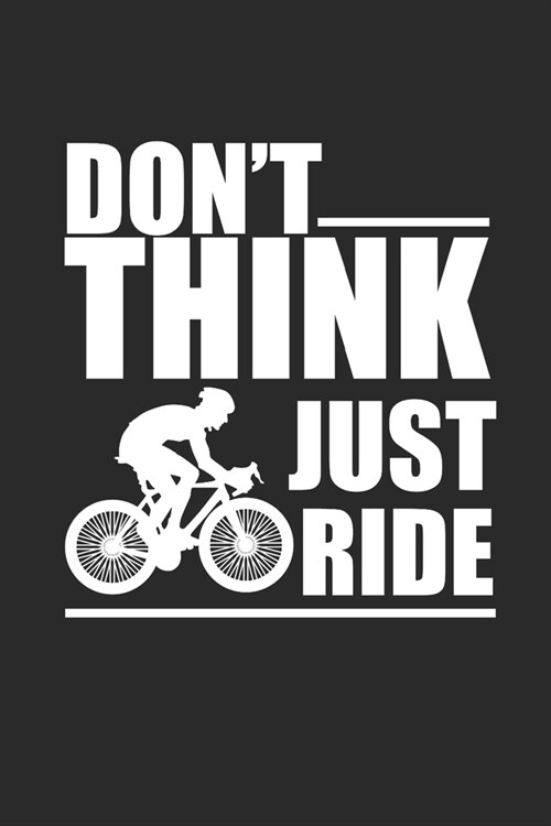 Dont Think Just Ride: Rad Notizbuch Bike Cycle Notebook Cyclist Journal 6x9 kariert squared karo (Paperback)