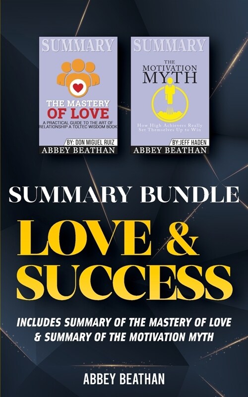 Summary Bundle: Love & Success: Includes Summary of The Mastery of Love & Summary of The Motivation Myth (Paperback)