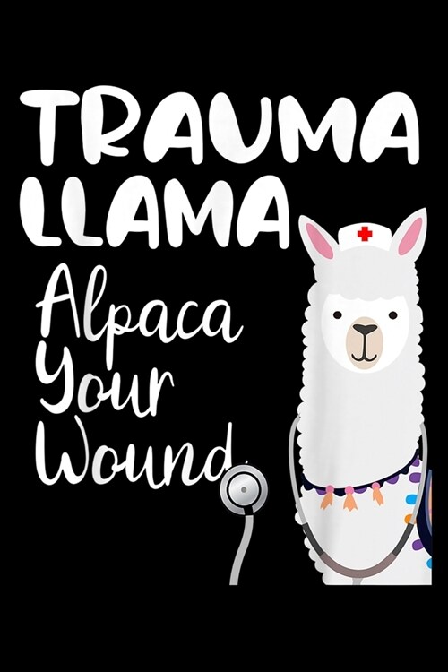 Trauma Llama Alpaca Your Wound: Funny Trauma Llama Alpaca Your Wound Nurse Veteran Journal/Notebook Blank Lined Ruled 6x9 120 Pages (Paperback)