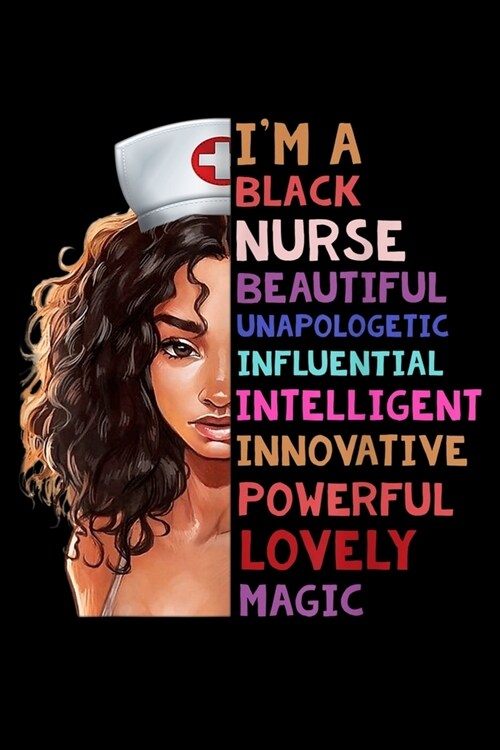 Im A Black Nurse Beautiful Unapologetic Influential Intelligent Innovative Powerful Lovely Magic: Im A Black Nurse Funny Black Queen Gifts Journal/Not (Paperback)