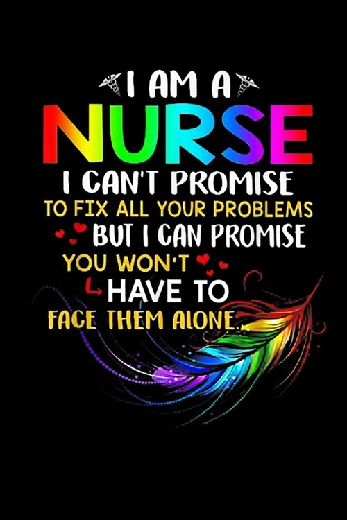 Im A Nurse I CanT Promise To Fix All Your Problems But I Can Promise You WonT Have To Face Them Alone: Im A Nurse I Cant Promise To Fix All Your Pro (Paperback)