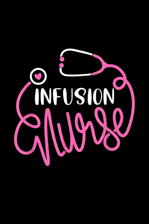 Infusion Nurse: Infusion Nurse Funny Rn Chemotherapy Infusion Therapy Nurse Journal/Notebook Blank Lined Ruled 6x9 120 Pages (Paperback)