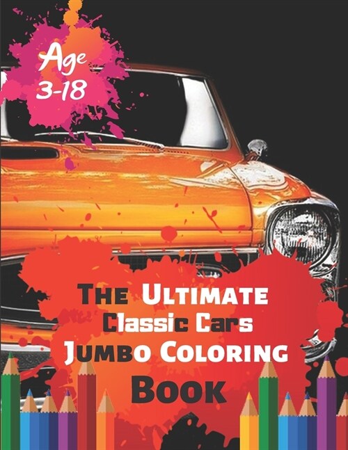 The Ultimate Classic Cars Jumbo Coloring Book Age 3-18: Great Coloring Book for Kids and Any Fan of Classic Cars with 50 Exclusive Illustrations (Perf (Paperback)