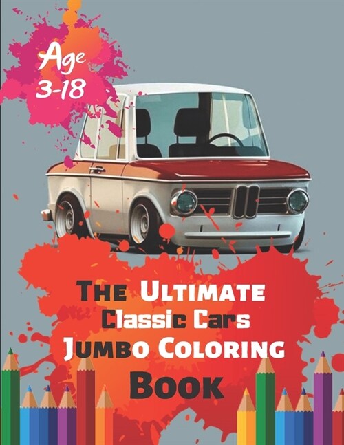 The Ultimate Classic Cars Jumbo Coloring Book Age 3-18: Great Coloring Book for Kids and Any Fan of Classic Cars with 50 Exclusive Illustrations (Perf (Paperback)