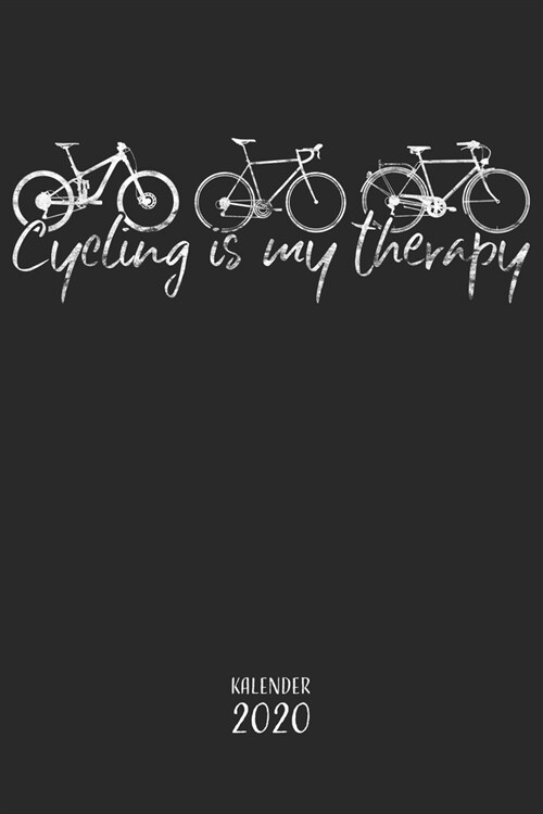Cycling is my therapy Kalender 2020: Fahrrad Jahresplaner Monatsplaner Wochenplaner Organizer Terminkalender I Geschenk f? Fahrradfahrer Radfahrer Re (Paperback)
