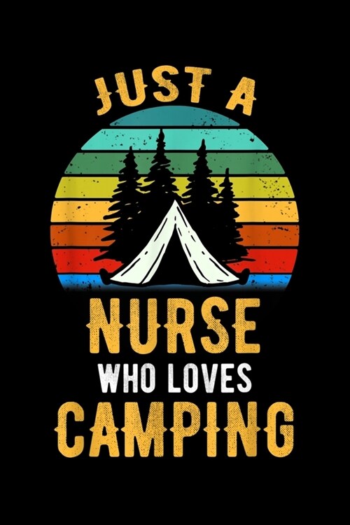 Just A Nurse Who Loves Camping: Mothers Day Just A Nurse Who Loves Camping Journal/Notebook Blank Lined Ruled 6x9 120 Pages (Paperback)