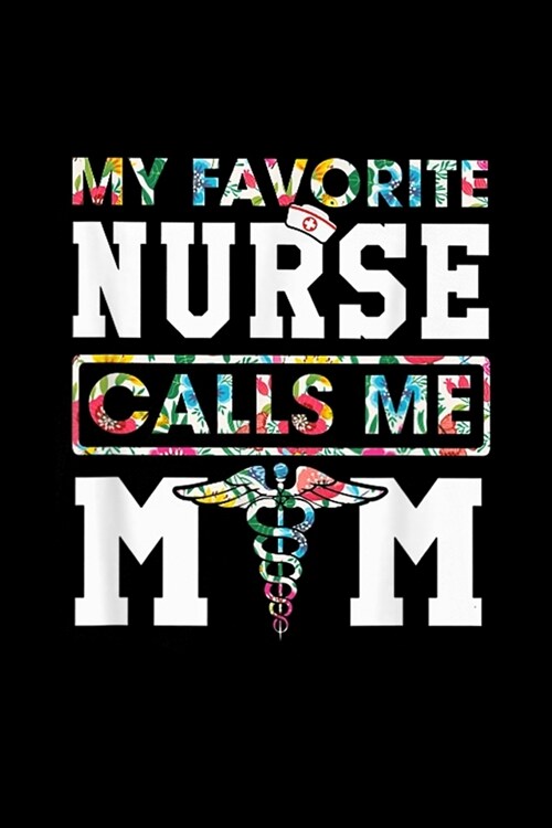 My Favorite Nurse Calls Me Mom: My Favorite Nurse Calls Me Mom Journal/Notebook Blank Lined Ruled 6x9 120 Pages (Paperback)