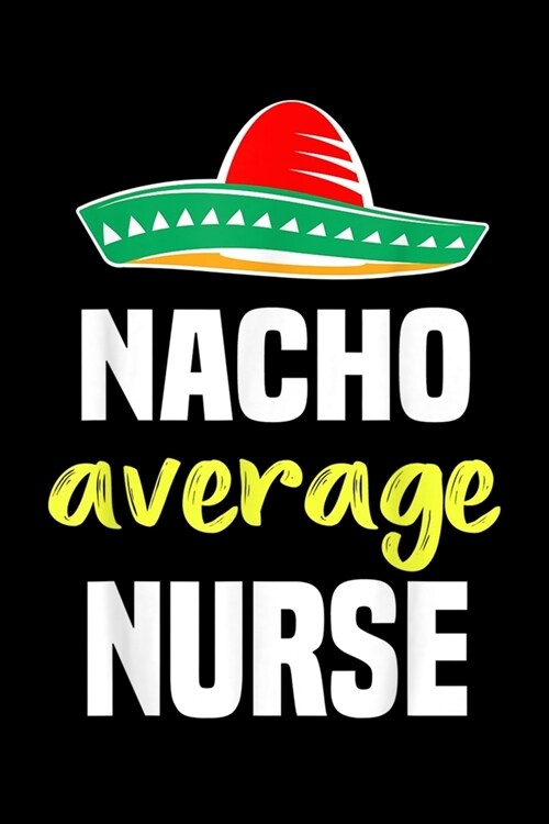 Nacho Average Nurse: Nacho Average Nurse Funny Nurse Christmas Gift Journal/Notebook Blank Lined Ruled 6x9 120 Pages (Paperback)