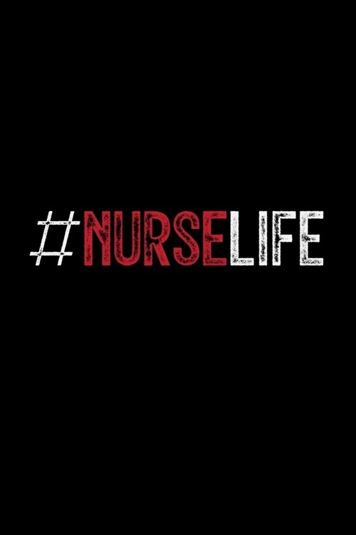 #Nurselife: Nurselife T Nurse Life T Rn Nurse Lovers Nursing Journal/Notebook Blank Lined Ruled 6x9 120 Pages (Paperback)