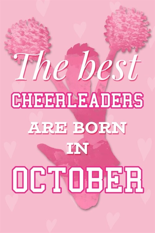 The Best Cheerleaders Are Born In October: Pretty Pink Cheerleader Notebook Blank Lined Journal Diary For Girls Cute Birthday or Graduation Gift for D (Paperback)