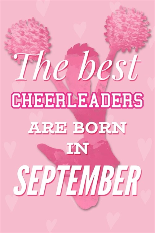 The Best Cheerleaders Are Born In September: Pretty Pink Cheerleader Notebook Blank Lined Journal Diary For Girls Cute Birthday or Graduation Gift for (Paperback)
