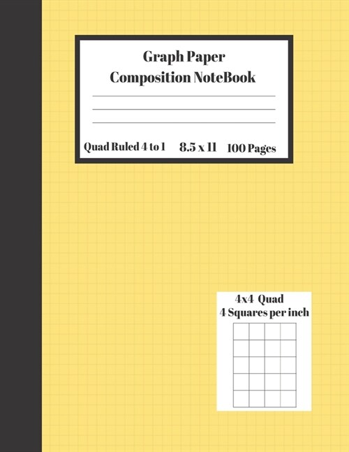 Graph Composition Notebook 4 Squares per inch 4x4 Quad Ruled 4 to 1 / 8.5 x 11 100 Sheets: Cute Funny Yellow Cover Gift Notepad / Grid Squared Paper B (Paperback)