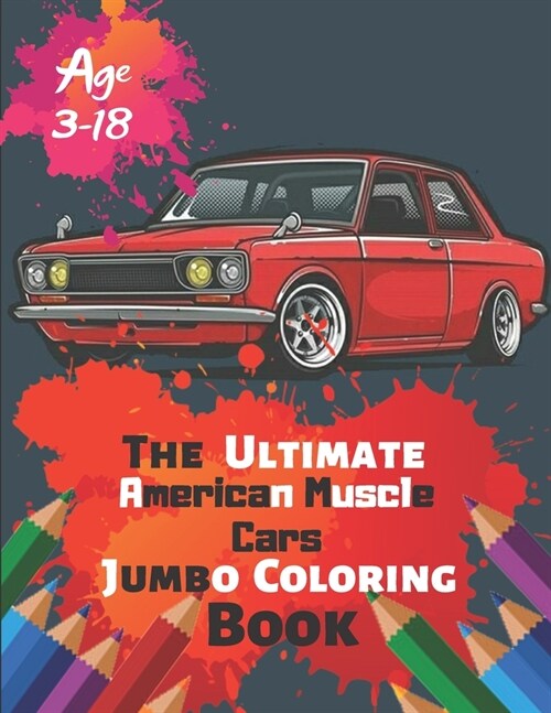 The Ultimate American Muscle Cars Jumbo Coloring Book Age 3-18: Great Coloring Book for Kids and Any Fan of American Muscle Cars with 50 Exclusive Ill (Paperback)