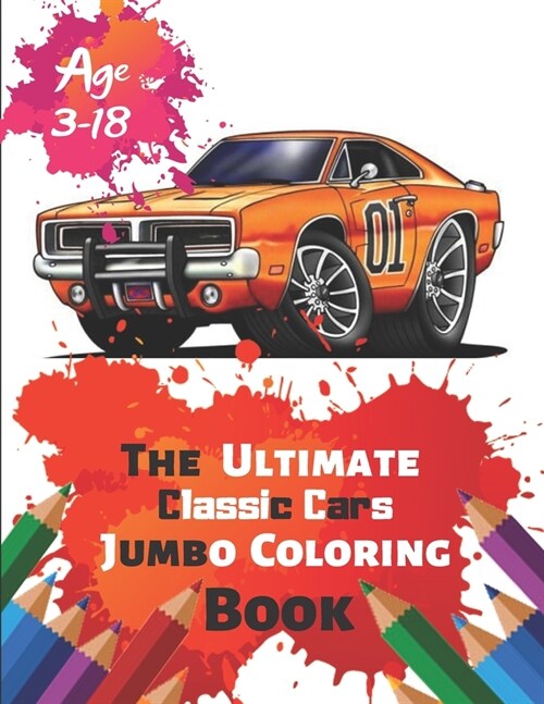 The Ultimate Classic Cars Jumbo Coloring Book Age 3-18: Great Coloring Book for Kids and Any Fan of Classic Cars with 50 Exclusive Illustrations (Perf (Paperback)