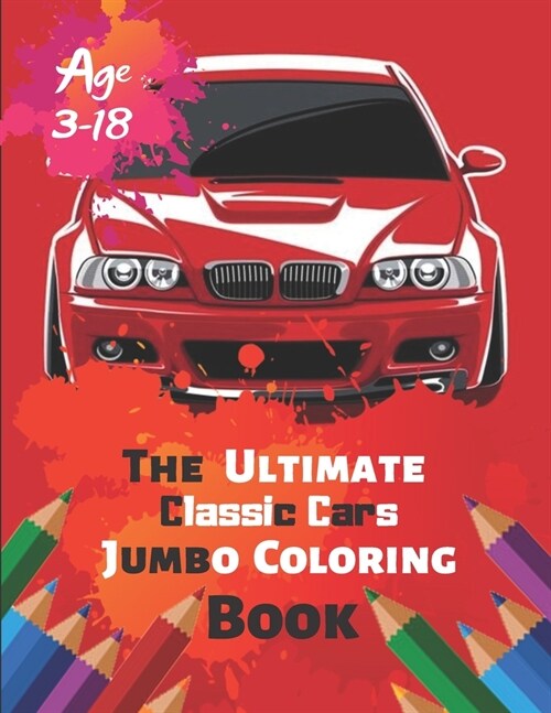 The Ultimate Classic Cars Jumbo Coloring Book Age 3-18: Great Coloring Book for Kids and Any Fan of Classic Cars with 50 Exclusive Illustrations (Perf (Paperback)