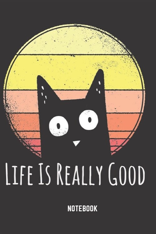 Life Is Really Good Notebook: Retro Vintage Life Is Really Good Notebook 6x9 Inches 104 lined pages for all retro vintage Cat Kitty Lovers (Paperback)