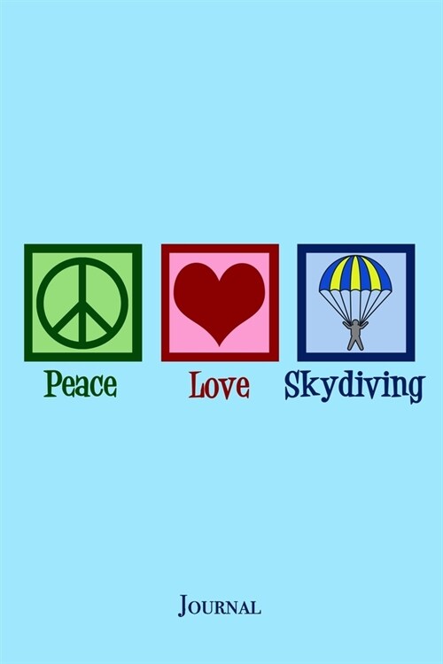 Peace Love Skydiving Journal: Cute Blue Skydiver Notebook (Paperback)