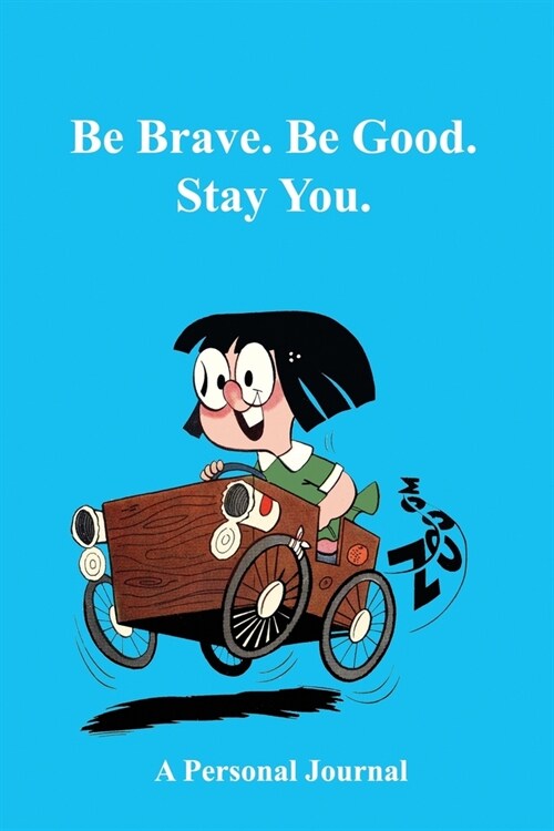 Be Brave. Be Good. Stay You. A Personal Journal (Paperback)