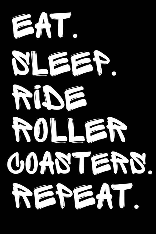 Eat Sleep Ride Roller Coasters Repeat: Rollercoaster Fanatic Homework Book Notepad Notebook Composition and Journal Gratitude Dot Diary (Paperback)