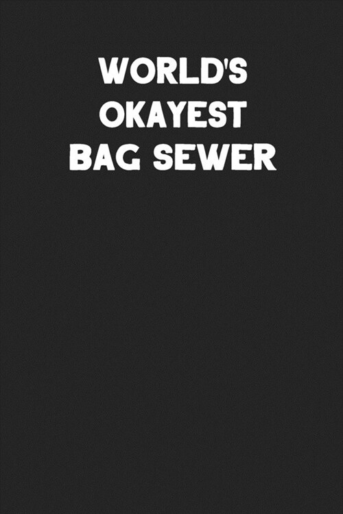 Worlds Okayest Bag Sewer: Blank Lined Notebook Journal to Write In (Paperback)