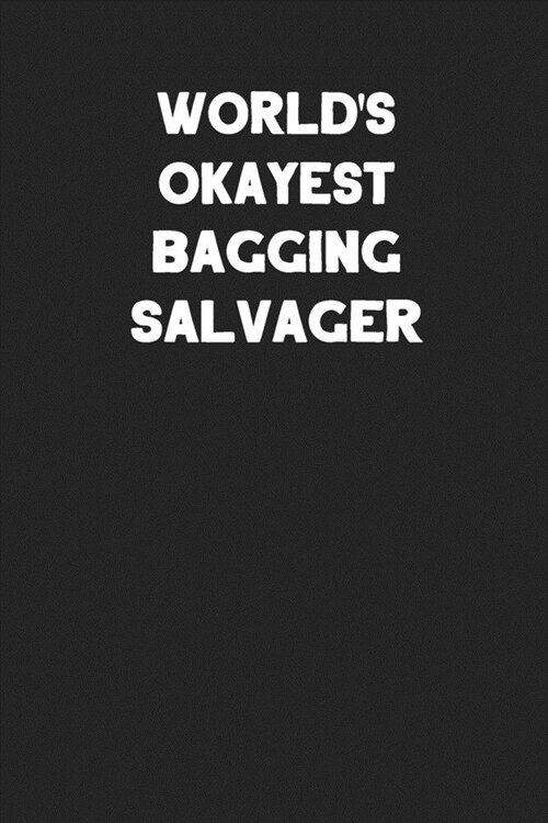 Worlds Okayest Bagging Salvager: Blank Lined Notebook Journal to Write In (Paperback)