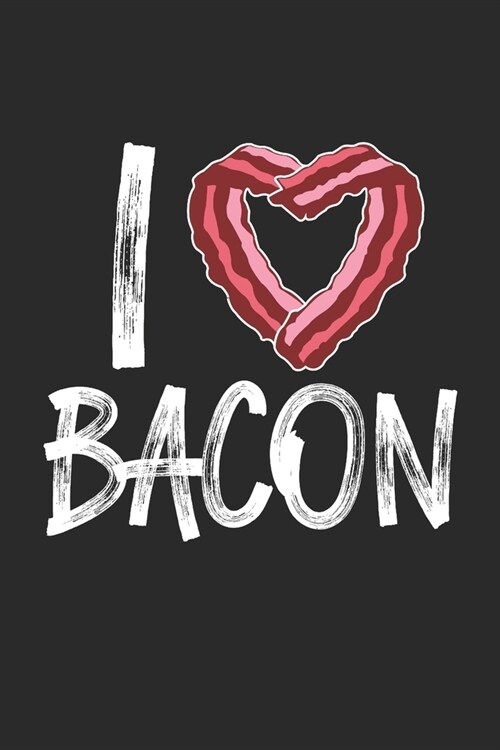 I Love Bacon: Dot matrix notebook for the journal or diary for women and men (Paperback)