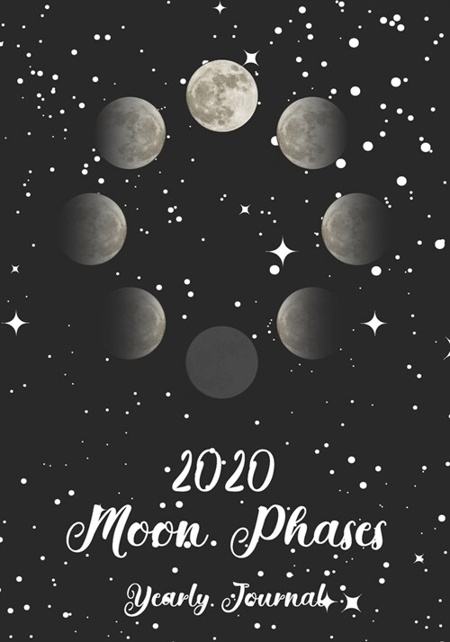 2020 Moon Phases Yearly Journal: Calendar Year 2020 Accurate Nightly Moon Phase Dairy Journal Night Owl Astronomer Moon Watcher Star Gazer Gift 366 pa (Paperback)