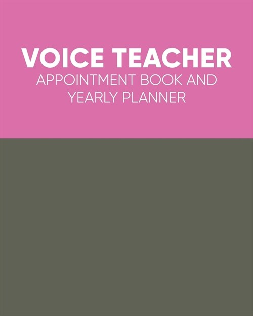 Voice Teacher Appointment Book and Yearly Planner: Notebook to Keep Your Contacts, Calendars, and Schedules Organized with Colorful Modern Cover Desig (Paperback)