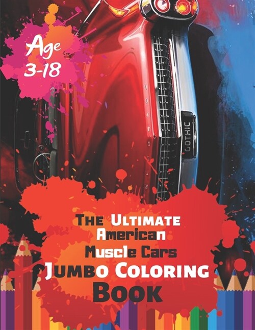 The Ultimate American Muscle Cars Jumbo Coloring Book Age 3-18: Great Coloring Book for Kids and Any Fan of American Muscle Cars with 50 Exclusive Ill (Paperback)