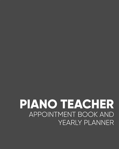 Piano Teacher Appointment Book and Yearly Planner: Notebook for Organizing Calendars, Schedules, and Student Information with Stylish Black and White (Paperback)