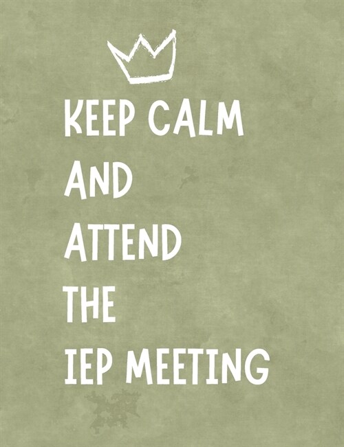 Keep Calm And Attend The IEP Meeting: Funny Planner Notebook For Parents & Advocates Makes Special Education Process Easier - Stay Organized - Writing (Paperback)