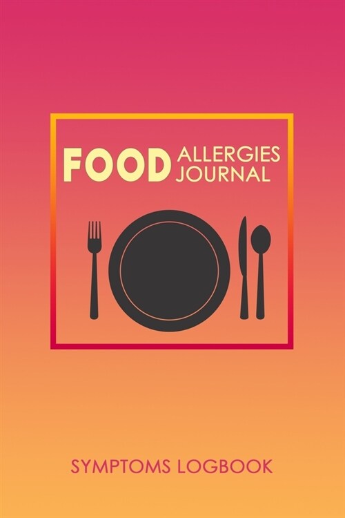 Food Allergies Journal: Discover Food Intolerances and Allergies: A Food Diary that Tracks your Triggers and Symptoms (Paperback)