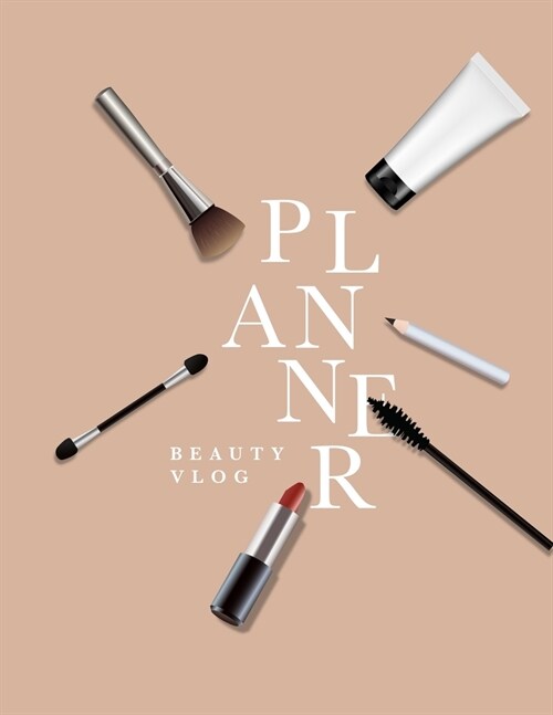 Beauty Vlog Planner: Influencer planner - Plan Youtube videos, Instagram, Facebook, Twitter and Pinterest Posts (Paperback)