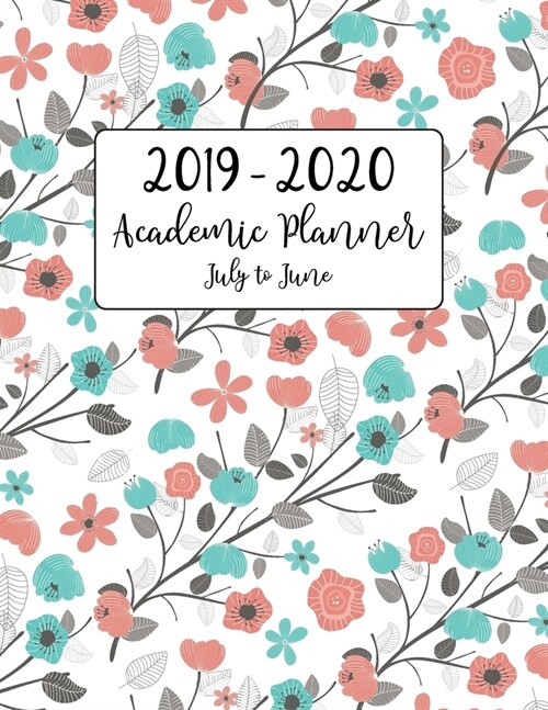 2019 - 2020 Academic Planner July to June: Pink Teal Blue Gray Floral Motif for Academic Year from July 2019 to June 2020 - Includes Popular Holidays (Paperback)