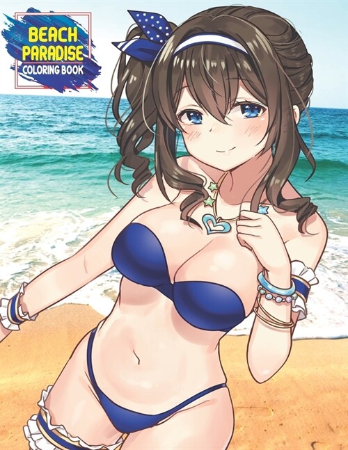 Beach Paradise Coloring Book: Sexy Cute Anime Manga Girls Coloring Book with Beach Vacation Scenes, Island Scenes, Peaceful Ocean Landscapes, Summer (Paperback)