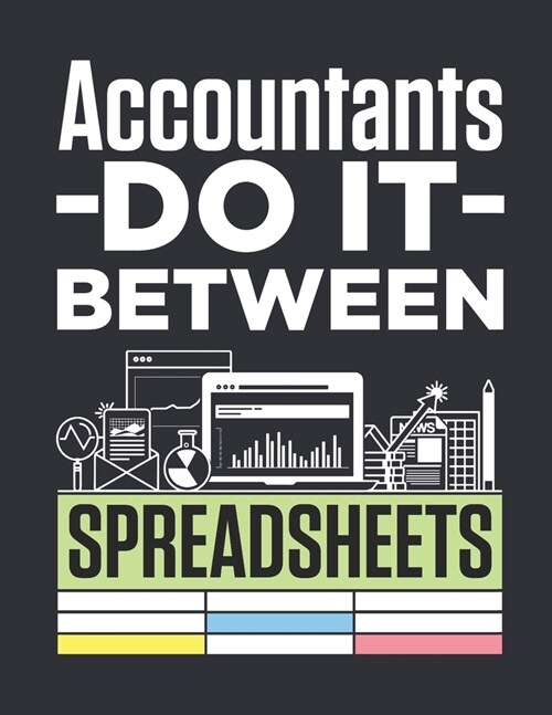 Accountants Do It Between Spreadsheets: Accountant 2020 Weekly Planner (Jan 2020 to Dec 2020), Paperback 8.5 x 11, CPA Calendar Schedule Organizer (Paperback)