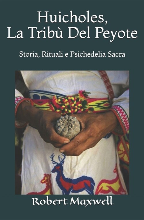 Huicholes, La Trib?Del Peyote: Storia, Rituali e Psichedelia Sacra (Paperback)