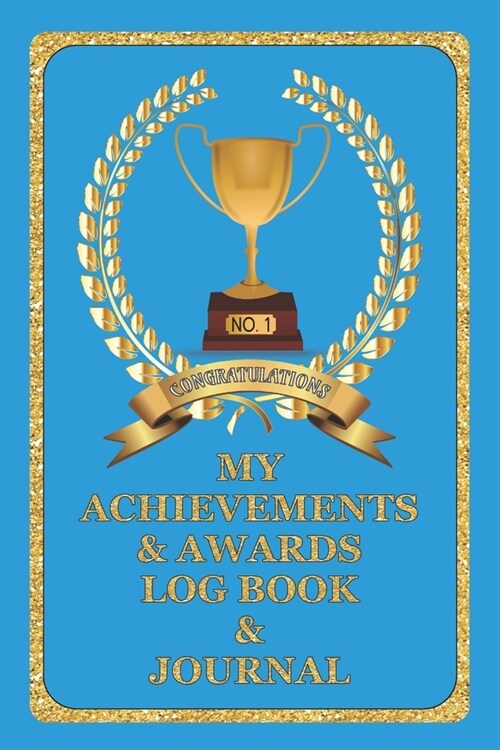 My Achievements & Awards Log Book & Journal: Log all your achievements in life, write these details in this book - Teal Cover (Paperback)